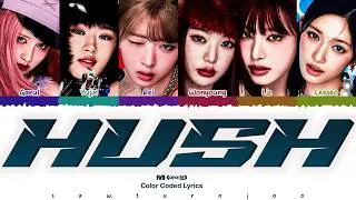 IVE (아이브)  -  'Hush (숨바꼭질) ' Lyrics [Color Coded /Han/Rom/Eng]