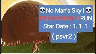 No Man's Sky | PERMADEATH Run  1.1.1 ( psvr2 )