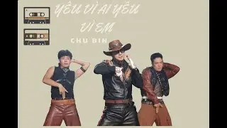 CHU BIN -  YÊU VÌ AI YÊU VÌ EM 2024  (Official Music Video)