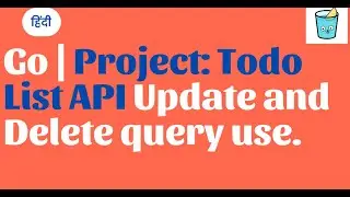 Go Hindi | Project: Todo List API Update and Delete query use.