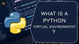 WHAT IS A PYTHON VIRTUAL ENVIRONMENT?