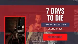 7 DAYS TO DIE | DAY 46  - LOOTING | JKUNOICHI98