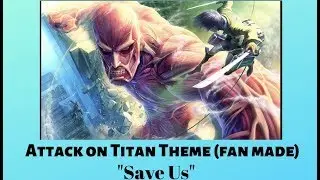 Attack on Titan Theme: (fan made): Save Us