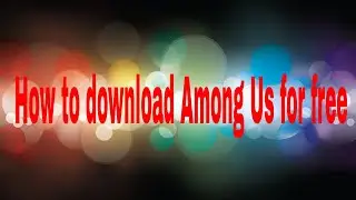 How to download Among Us for free without emulator