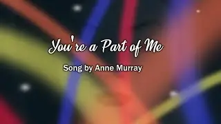 You're a Part of Me by Anne Murray