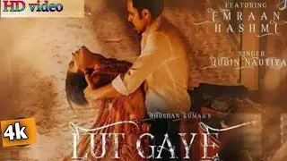 Lut Gaye (Full Song) Emraan Hashmi, Yukti | Jubin N, Tanishk B, Manoj M |