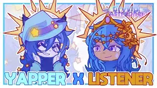 YAPPER X LISTENER || GACHA TREND