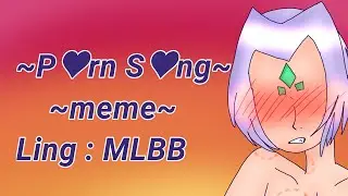 ~P♥rn S♥ng meme~ MLBB (Ling) 81+