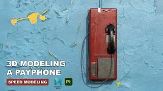 3D modeling a payphone | Autodesk Maya + Substance Painter