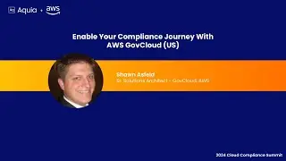Enable Your Compliance Journey With AWS GovCloud (US) | 2024 Cloud Compliance Summit