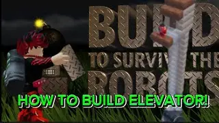 How To Build Elevator in Build To Survive The Robots!