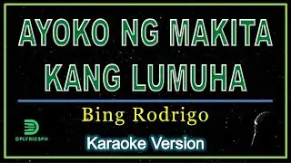 Bing Rodrigo - Ayoko Nang Makita Kang Lumuha (Karaoke Lyrics)