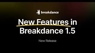 Overview of New Features in Breakdance 1.5