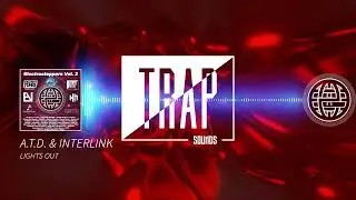 A.T.D. & INTERLINK - LIGHTS OUT [Electrostep Network & Trap Sounds EXCLUSIVE]