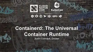 Containerd: The Universal Container Runtime [I] - Justin Cormack, Docker