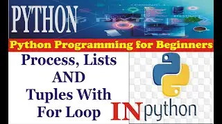 Programming Python | Process and List with For Loop | How to use For Loop with Tuples