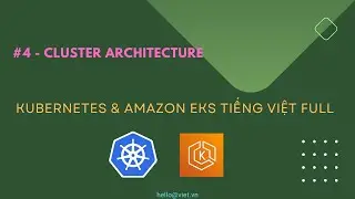 ✅ #4 | Cluster Architecture  | Học Kubernetes (K8s) và Amazon EKS Tiếng Việt Full