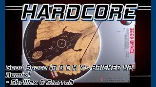 [Hardcore] Skrillex & Starrah - Good Space (R O C K Y's BRICKED UP Remix)