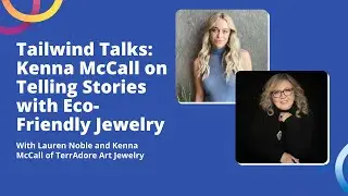 Tailwind Talks: Kenna McCall on Telling Stories with Eco-Friendly Jewelry