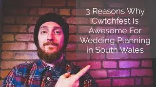 South Wales Wedding Planning Tips -3 Reasons Why Cwtchfest is awesome