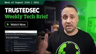 TrustedSec Tech Brief - Week of August 11, 2024
