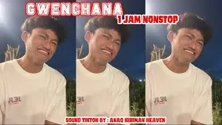 GWENCHANAYO 1 JAM NONSTOP