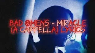 Bad Omens - Miracle (A Cappella) lyrics