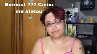 Burnout, o que é? Tem cura? Como estou passando por esse processo 😳