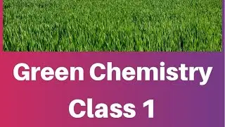 Green Chemistry: Class 1