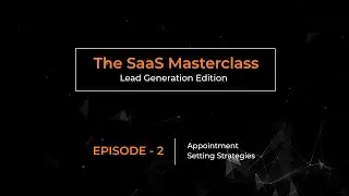 SaaS Masterclass Episode 2: Unlock Secrets to Effective Appointment Setting for Lead Gen & Growth