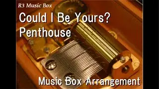 Could I Be Yours?/Penthouse [Music Box]