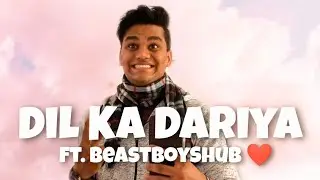 Dil Ka Dariya ft. BeastBoyShub ❤️
