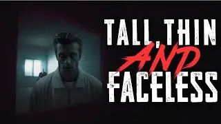 “Tall Thin and Faceless” | Creepypasta