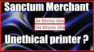PoE 3.22 Sanctum Divine printer Merchant Strategy. Unethical?