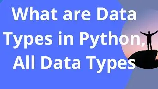 What are Data Types in Python, Python All Data Types -11 || Python For Beginners