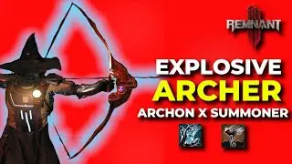 Remnant 2: EXPLOSIVE Archer | SAGITTARIUS EXPLOSIVE Mod Build | ARCHON X SUMMONER