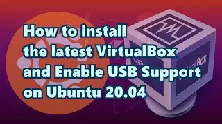 How to install the latest VirtualBox and Enable USB support on Ubuntu 20.04 and Its derivatives