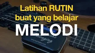 LATIHAN RUTIN BUAT YANG BELAJAR MELODI