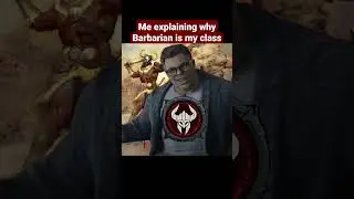 Me explaining why Barbarian is my class. 