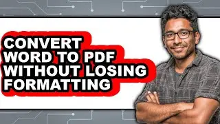 How to Convert Word to Pdf Without Losing Formatting - Easy Guide