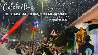 Bhim Jayanti Celebration Nagpur 2k23 || Dr. Baba Saheb Ambedkar Jayanti 2k23 || 4K.