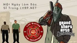 Gta San Andreas - Một Ngày Làm Bác Sĩ Lương Thiện Đi Cứu Người Dân - Series LVRP.NET #1