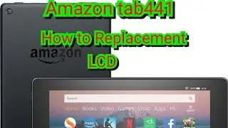 Amazon Tab 441 How to Replacement LCD