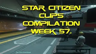 Star Citizen clips Compilation week 57.  #StarCitizen