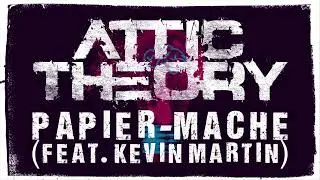 Attic Theory - 3. Papier-Mâché (Feat. Kevin Martin of Candlebox)