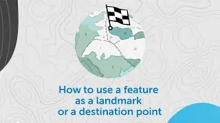 How to use a feature as a landmark or a destination point
