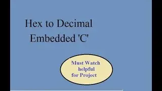 Lecture 20: Embedded C program to convert Hex to Decimal