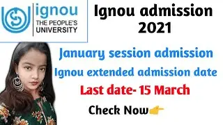 Ignou admission 2021. Ignou Extende admission date. Ignou January session admission 2021. 