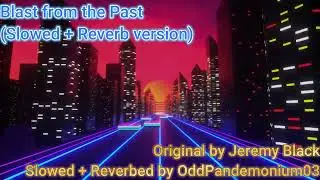 Jeremy Black - Blast from the Past ~ Slowed + reverb