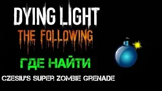 Dying Light: The Following | Где найти Czesiu's Super Zombie Grenade